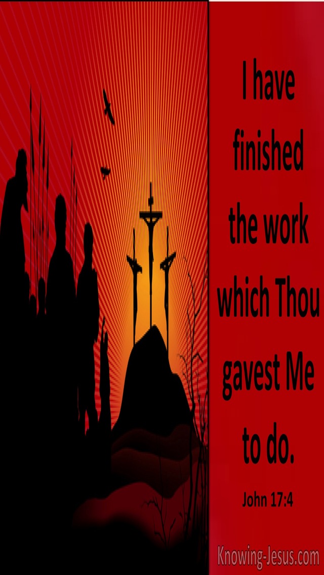 John 17:4 I Have Finished The Work You Gave Me To do (utmost)11:21